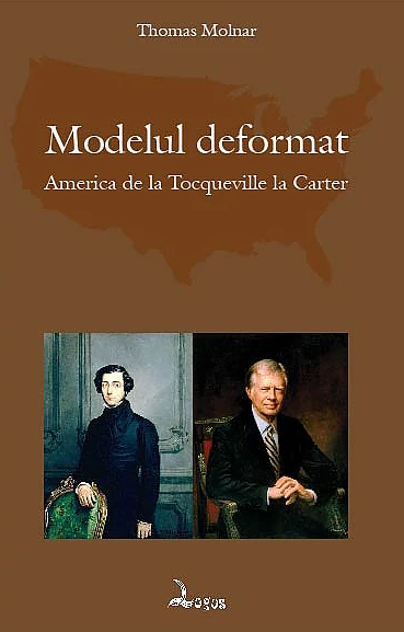 A apărut o carte eveniment la Editura Logos: Modelul deformat - America de la Toqueville la Carter