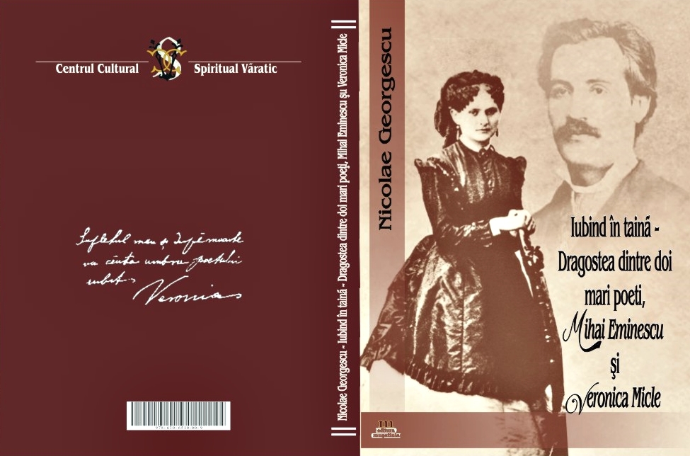 Nae Georgescu: Iubind în taină: dragostea dintre doi mari poeți, Mihai Eminescu și Veronica Micle (Editura MUȘATINIA, 2022)